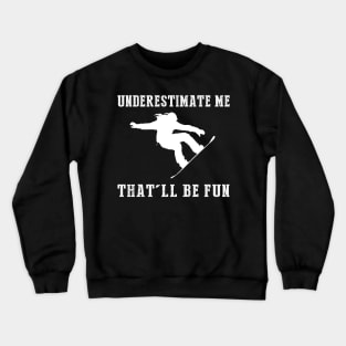 Shred and Smile! Snowboarding Underestimate Me Tee - Embrace the Slope Humor! Crewneck Sweatshirt